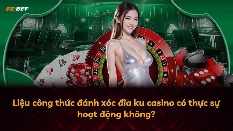 Liệu công thức đánh xóc đĩa ku casino có thực sự hoạt động không?