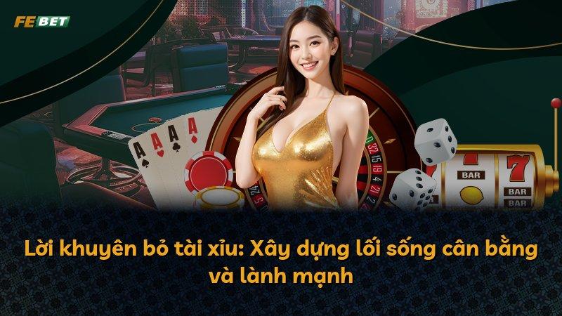 Lời khuyên bỏ tài xỉu: Xây dựng lối sống cân bằng và lành mạnh