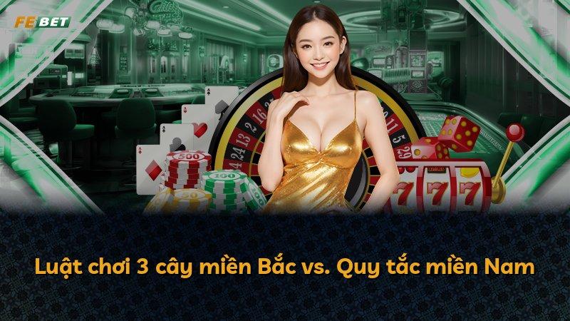 Luật chơi 3 cây miền Bắc vs. Quy tắc miền Nam