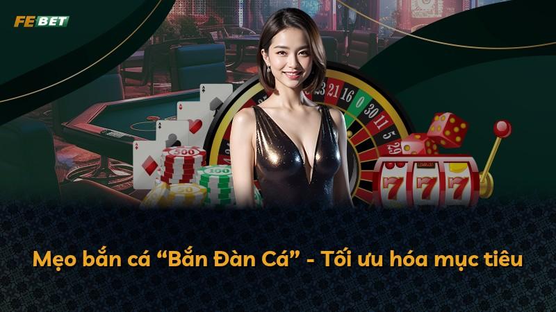 Mẹo bắn cá “Bắn Đàn Cá” - Tối ưu hóa mục tiêu