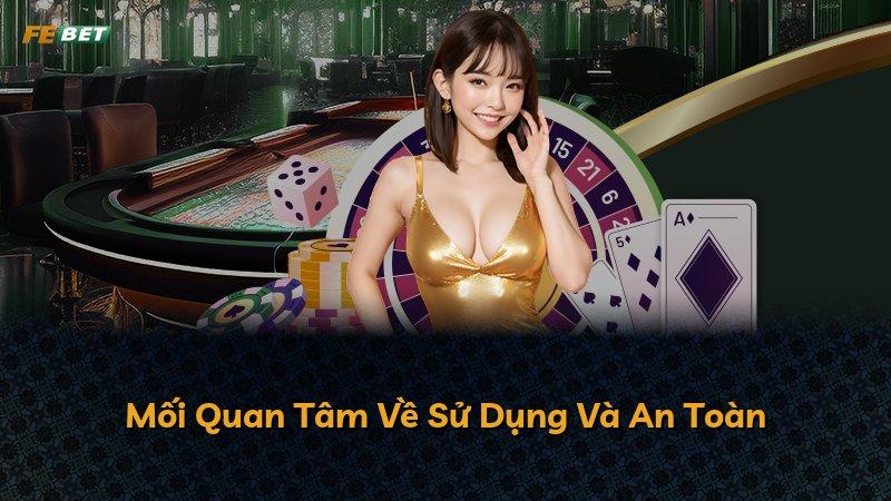 Mối Quan Tâm Về Sử Dụng Và An Toàn