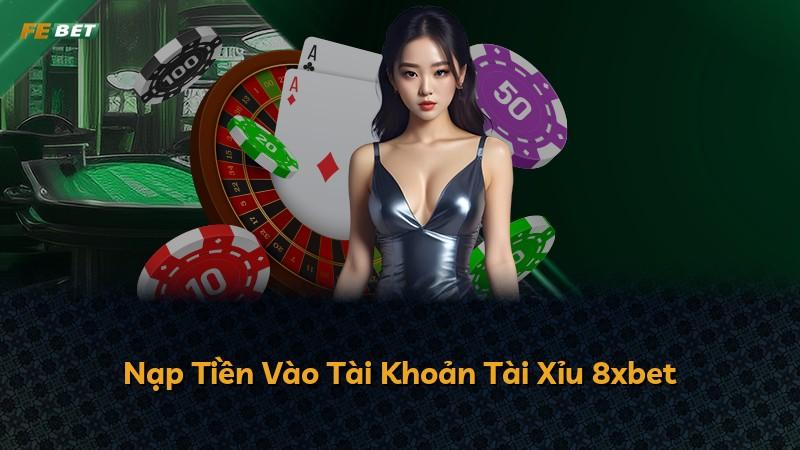 Nạp Tiền Vào Tài Khoản Tài Xỉu 8xbet
