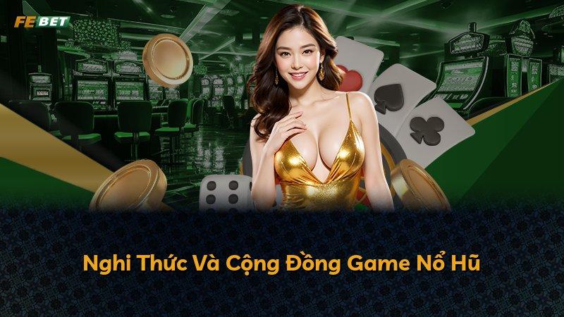 Nghi Thức Và Cộng Đồng Game Nổ Hũ