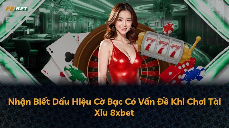 Nhận Biết Dấu Hiệu Cờ Bạc Có Vấn Đề Khi Chơi Tài Xỉu 8xbet