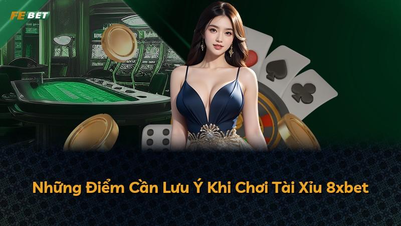 Những Điểm Cần Lưu Ý Khi Chơi Tài Xỉu 8xbet
