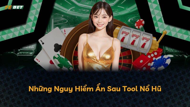 Những Nguy Hiểm Ẩn Sau Tool Nổ Hũ