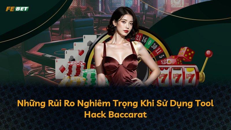 Những Rủi Ro Nghiêm Trọng Khi Sử Dụng Tool Hack Baccarat