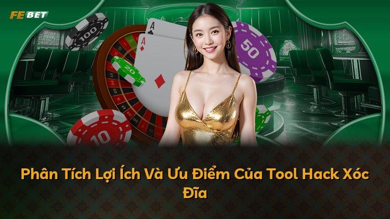 Phân Tích Lợi Ích Và Ưu Điểm Của Tool Hack Xóc Đĩa