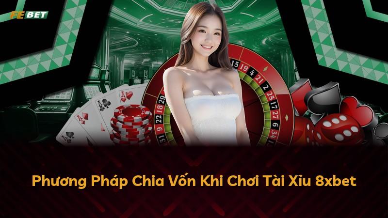 Phương Pháp Chia Vốn Khi Chơi Tài Xỉu 8xbet