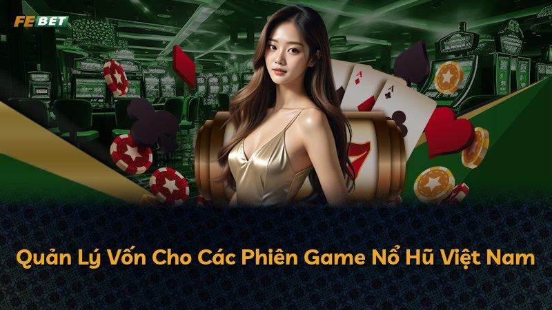 Quản Lý Vốn Cho Các Phiên Game Nổ Hũ Việt Nam