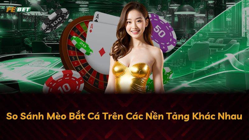 So Sánh Mèo Bắt Cá Trên Các Nền Tảng Khác Nhau