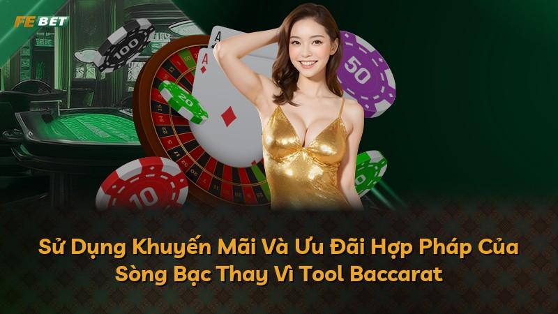 Sử Dụng Khuyến Mãi Và Ưu Đãi Hợp Pháp Của Sòng Bạc Thay Vì Tool Baccarat