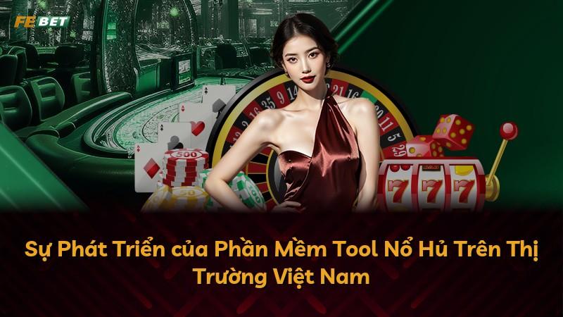 Sự Phát Triển của Phần Mềm Tool Nổ Hủ Trên Thị Trường Việt Nam