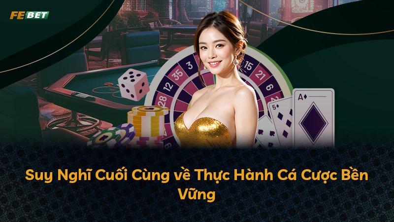 Suy Nghĩ Cuối Cùng về Thực Hành Cá Cược Bền Vững
