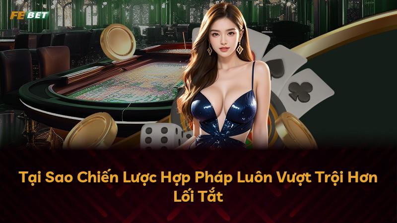Tại Sao Chiến Lược Hợp Pháp Luôn Vượt Trội Hơn Lối Tắt