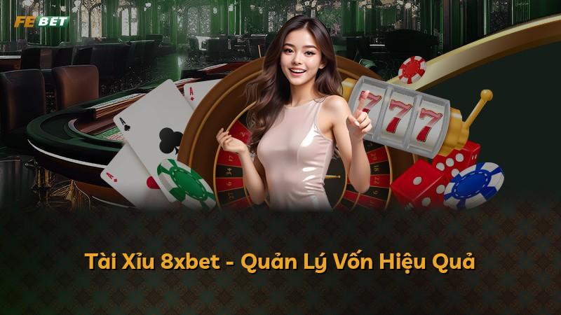 Tài Xỉu 8xbet - Quản Lý Vốn Hiệu Quả