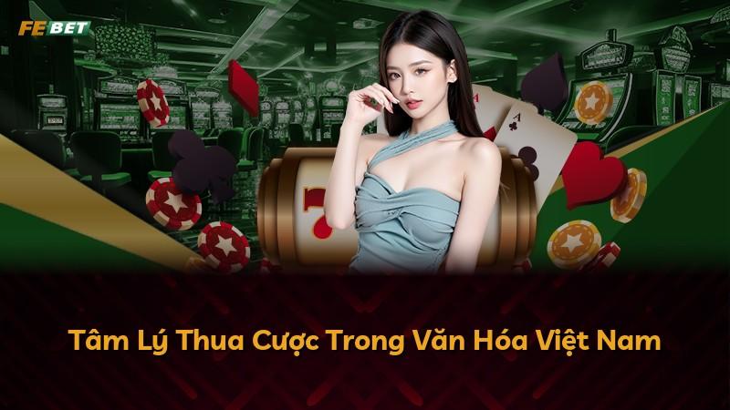 Tâm Lý Thua Cược Trong Văn Hóa Việt Nam