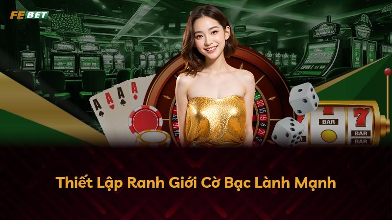 Thiết Lập Ranh Giới Cờ Bạc Lành Mạnh