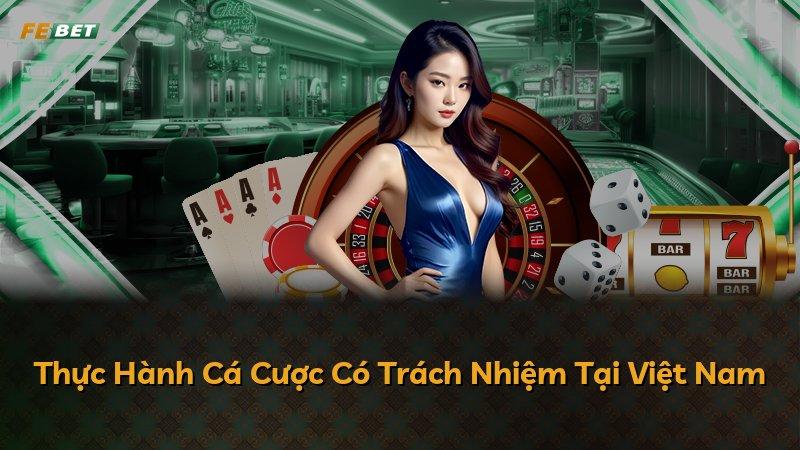 Thực Hành Cá Cược Có Trách Nhiệm Tại Việt Nam