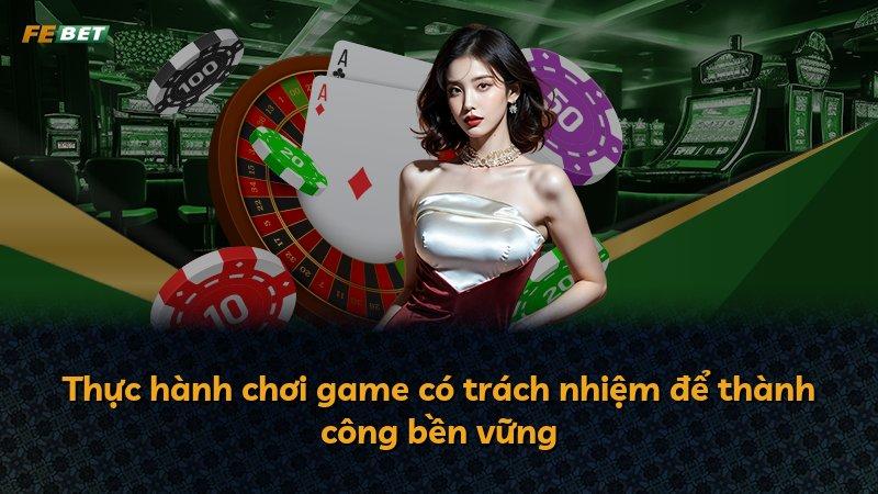 Thực hành chơi game có trách nhiệm để thành công bền vững