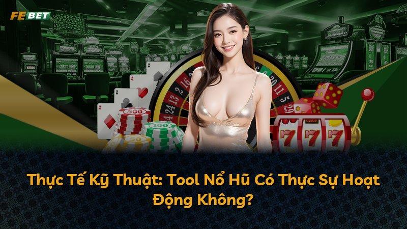 Thực Tế Kỹ Thuật: Tool Nổ Hũ Có Thực Sự Hoạt Động Không?