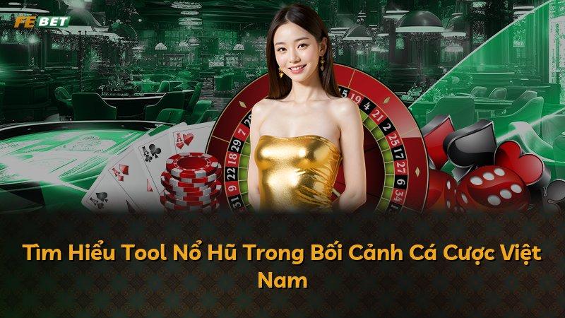 Tìm Hiểu Tool Nổ Hũ Trong Bối Cảnh Cá Cược Việt Nam