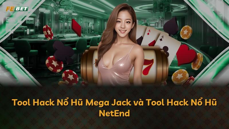 Tool Hack Nổ Hũ Mega Jack và Tool Hack Nổ Hũ NetEnd