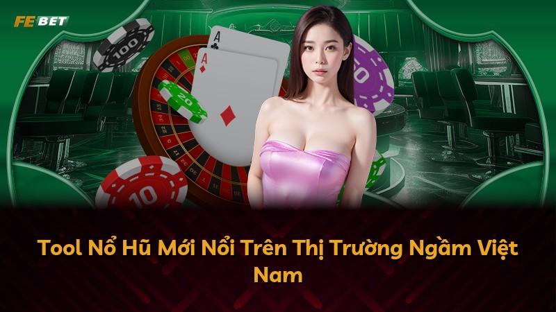 Tool Nổ Hũ Mới Nổi Trên Thị Trường Ngầm Việt Nam