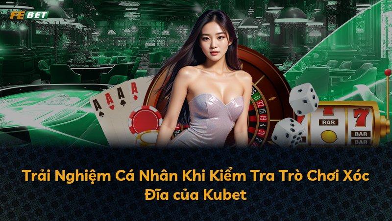 Trải Nghiệm Cá Nhân Khi Kiểm Tra Trò Chơi Xóc Đĩa của Kubet
