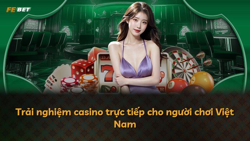 Trải nghiệm casino trực tiếp cho người chơi Việt Nam