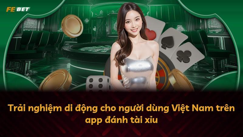 Trải nghiệm di động cho người dùng Việt Nam trên app đánh tài xỉu