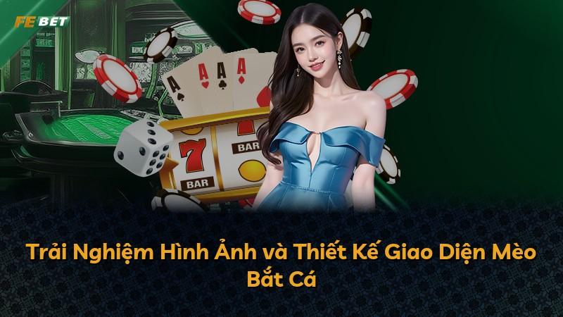 Trải Nghiệm Hình Ảnh và Thiết Kế Giao Diện Mèo Bắt Cá