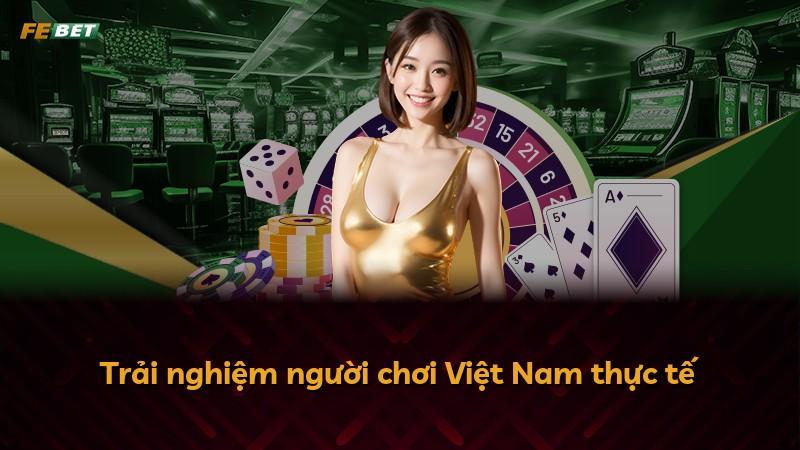 Trải nghiệm người chơi Việt Nam thực tế