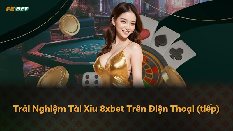 Trải Nghiệm Tài Xỉu 8xbet Trên Điện Thoại (tiếp)