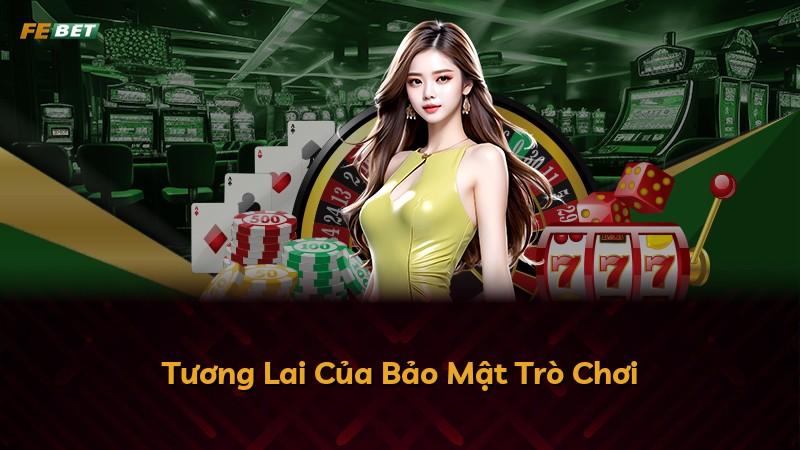 Tương Lai Của Bảo Mật Trò Chơi