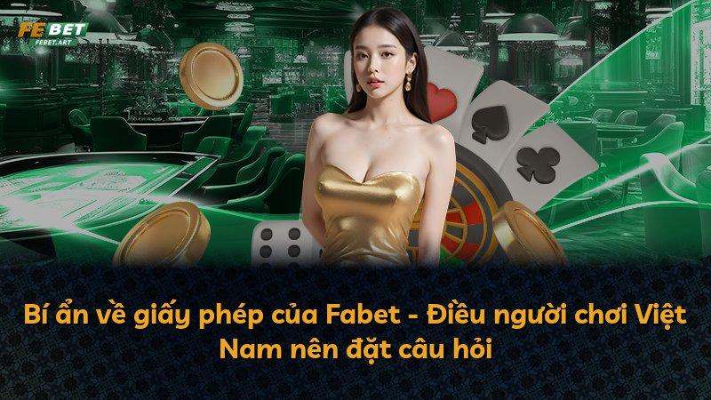 Bí ẩn về giấy phép của Fabet - Điều người chơi Việt Nam nên đặt câu hỏi