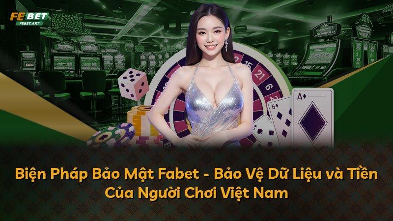 Biện Pháp Bảo Mật Fabet - Bảo Vệ Dữ Liệu và Tiền Của Người Chơi Việt Nam