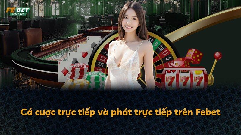 Cá cược trực tiếp và phát trực tiếp trên Febet