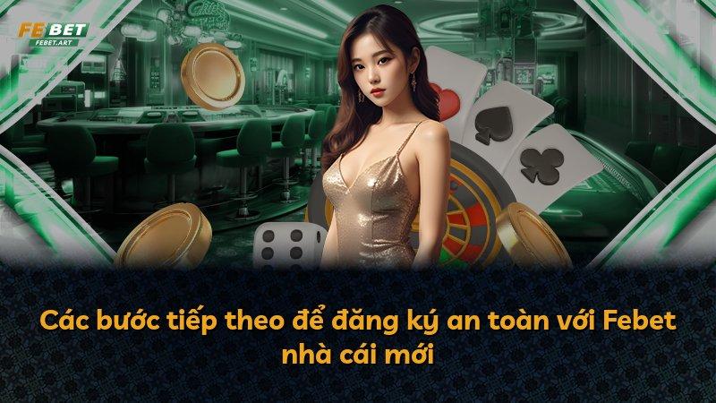 Các bước tiếp theo để đăng ký an toàn với Febet nhà cái mới
