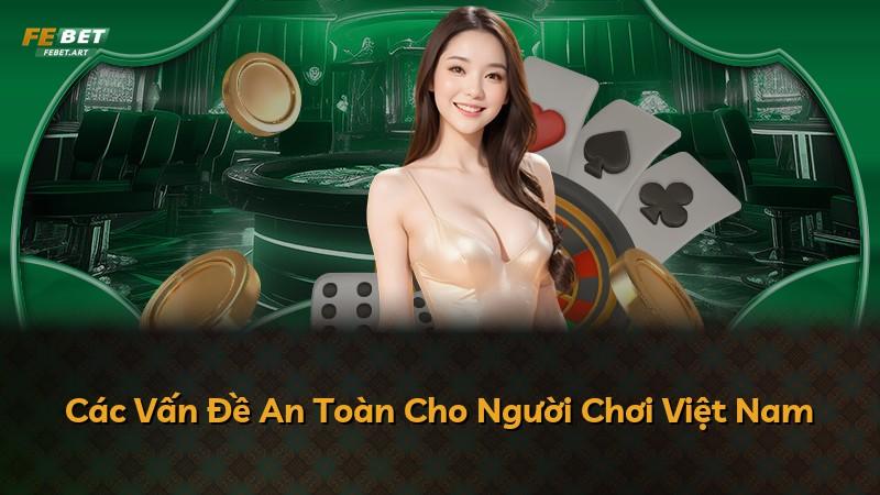 Các Vấn Đề An Toàn Cho Người Chơi Việt Nam