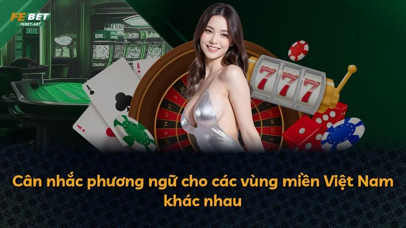 Cân nhắc phương ngữ cho các vùng miền Việt Nam khác nhau