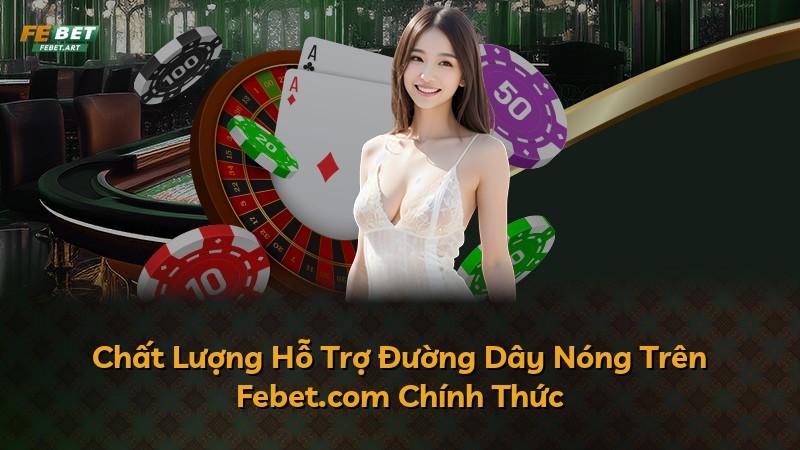Chất Lượng Hỗ Trợ Đường Dây Nóng Trên Febet.com Chính Thức