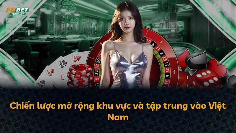 Chiến lược mở rộng khu vực và tập trung vào Việt Nam