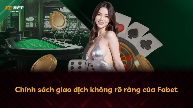 Chính sách giao dịch không rõ ràng của Fabet