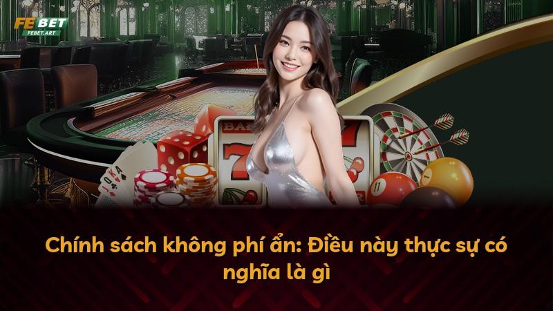 Chính sách không phí ẩn: Điều này thực sự có nghĩa là gì