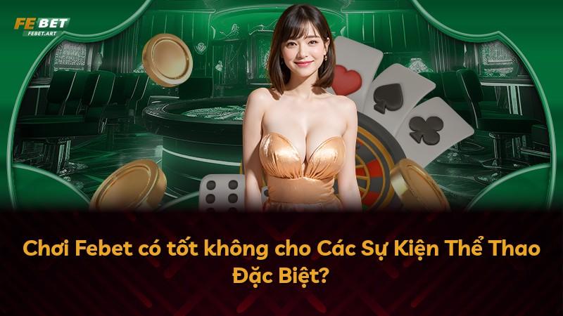Chơi Febet có tốt không cho Các Sự Kiện Thể Thao Đặc Biệt?