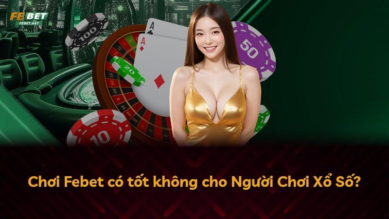 Chơi Febet có tốt không cho Người Chơi Xổ Số?