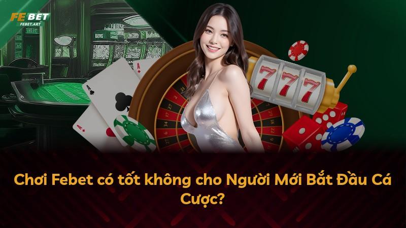 Chơi Febet có tốt không cho Người Mới Bắt Đầu Cá Cược?