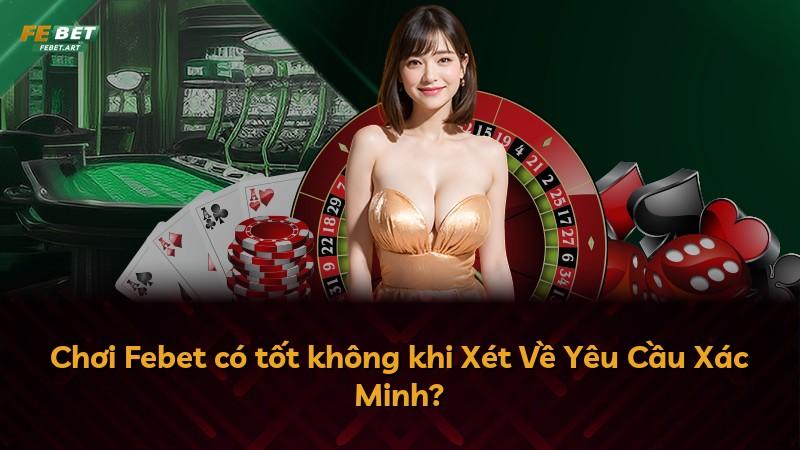 Chơi Febet có tốt không khi Xét Về Yêu Cầu Xác Minh?