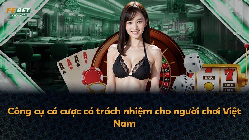 Công cụ cá cược có trách nhiệm cho người chơi Việt Nam